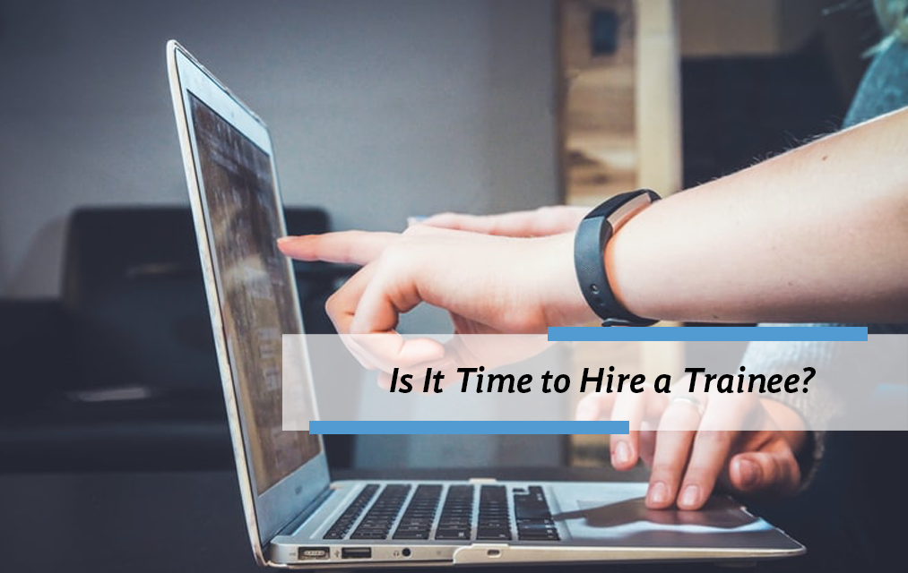 Is It Time to Hire a Trainee?
    